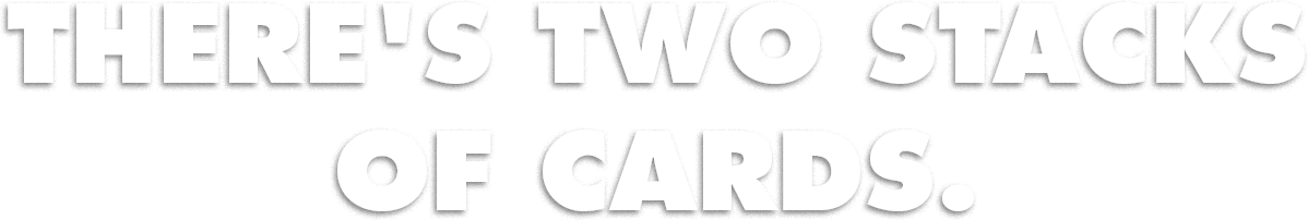 https://badactorsgame.com/wp-content/uploads/2017/12/THERES-TWO-STACKS-OF-CARDS.-.png